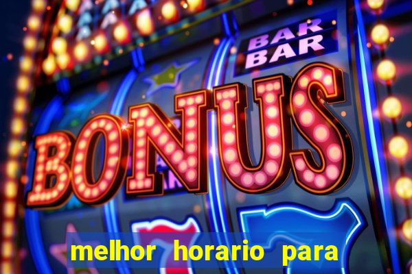 melhor horario para jogos de aposta