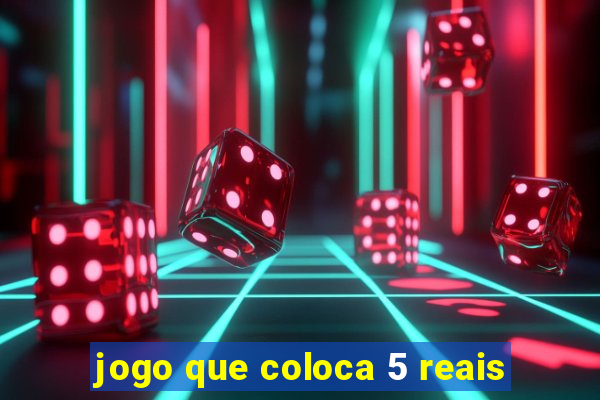 jogo que coloca 5 reais