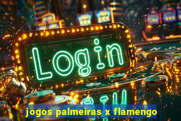 jogos palmeiras x flamengo