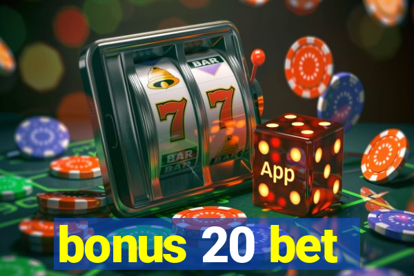 bonus 20 bet