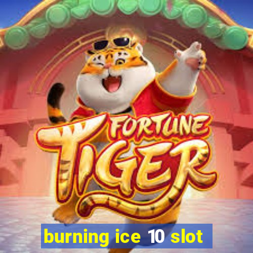 burning ice 10 slot