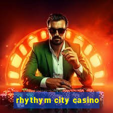 rhythym city casino