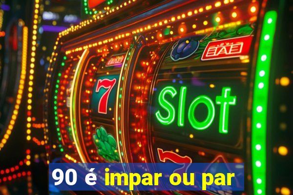 90 é impar ou par