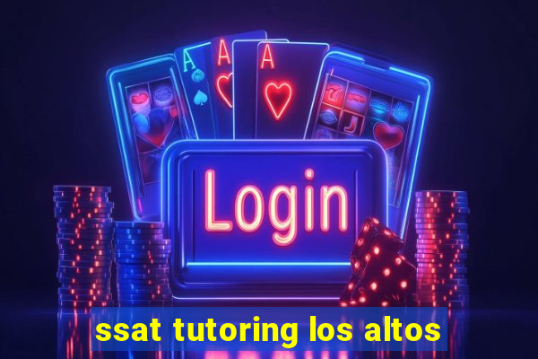 ssat tutoring los altos