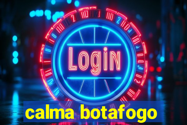 calma botafogo