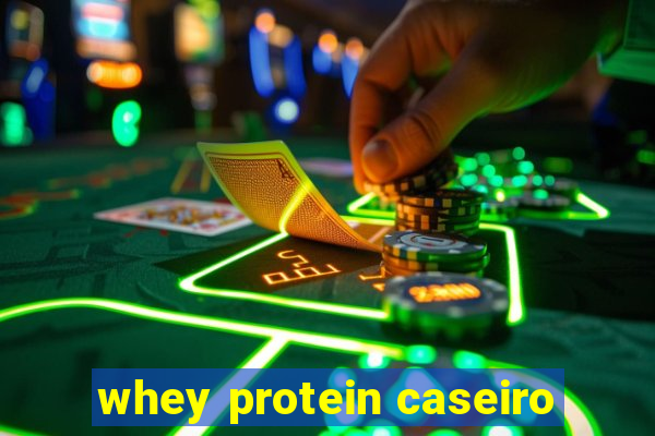 whey protein caseiro