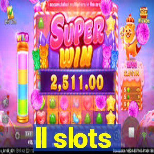 ll slots