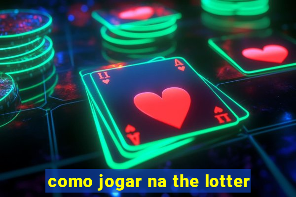 como jogar na the lotter