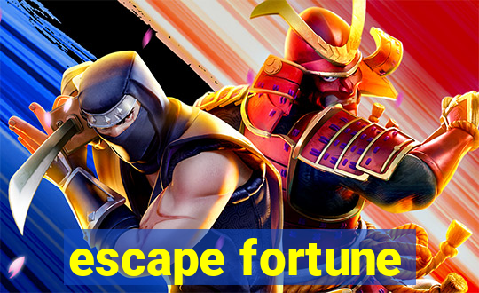 escape fortune