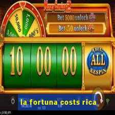 la fortuna costs rica