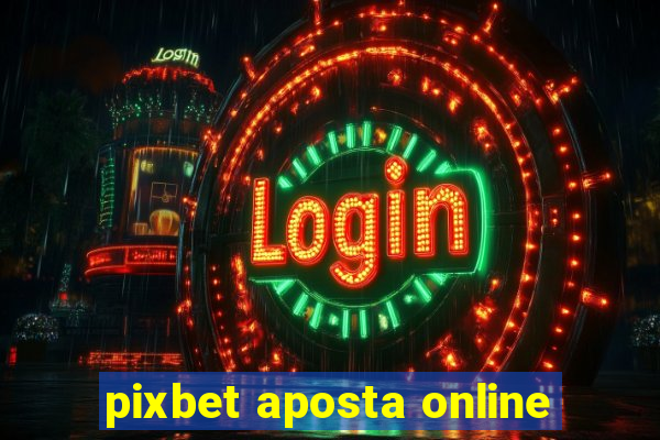 pixbet aposta online