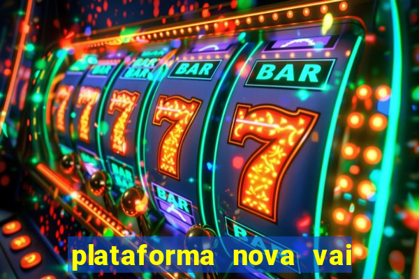 plataforma nova vai de bet