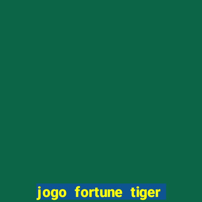 jogo fortune tiger como jogar