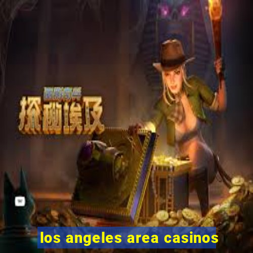 los angeles area casinos