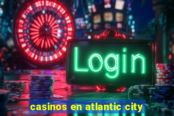 casinos en atlantic city