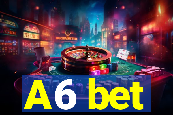 A6 bet