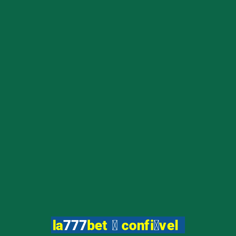 la777bet 茅 confi谩vel