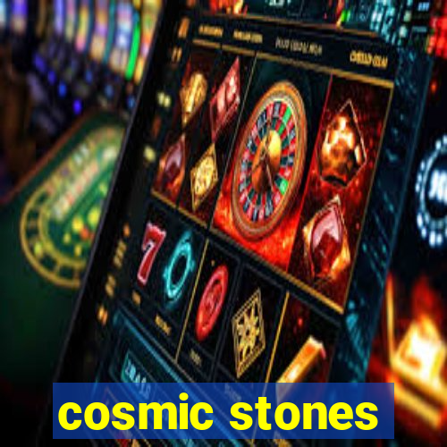 cosmic stones