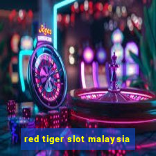 red tiger slot malaysia