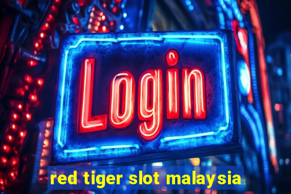 red tiger slot malaysia