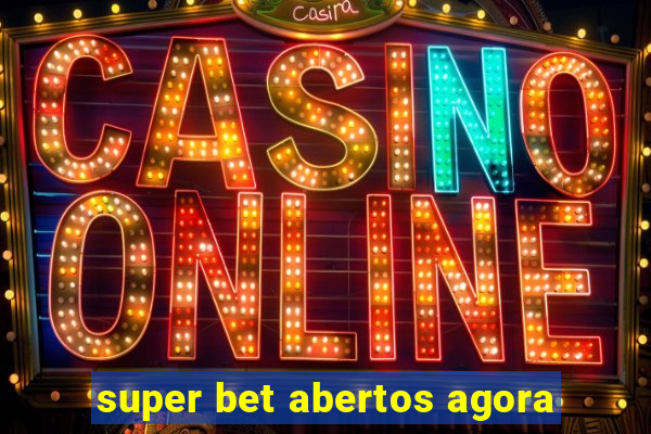 super bet abertos agora