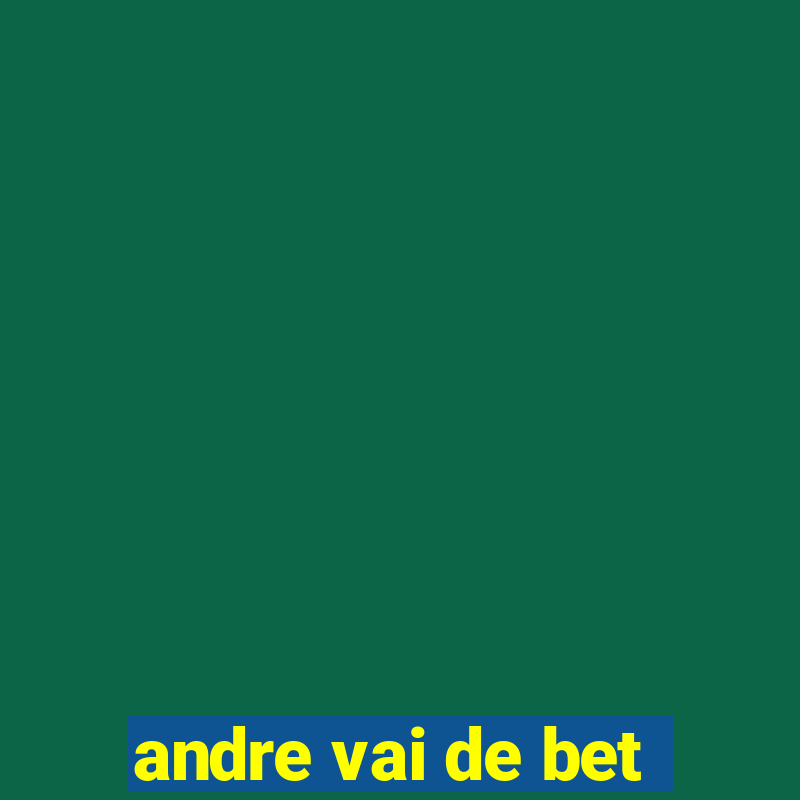 andre vai de bet