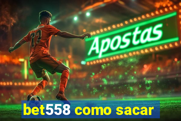 bet558 como sacar