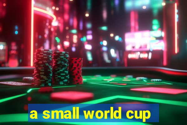 a small world cup