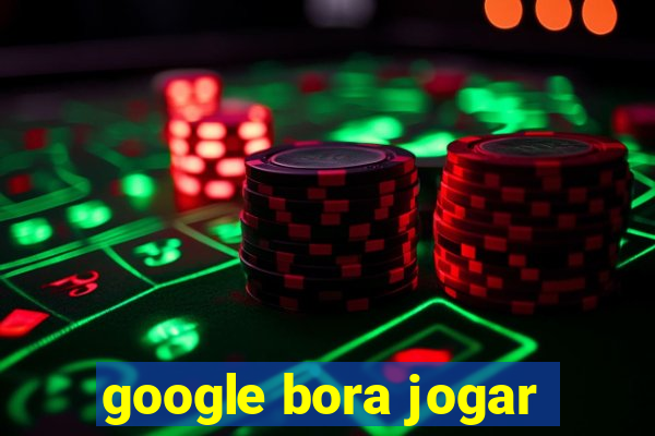 google bora jogar