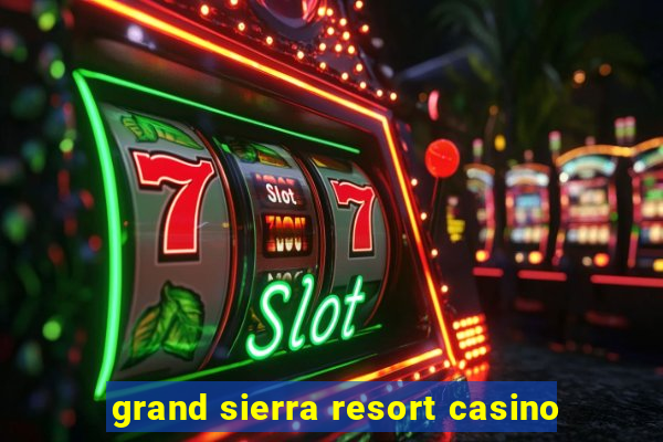 grand sierra resort casino