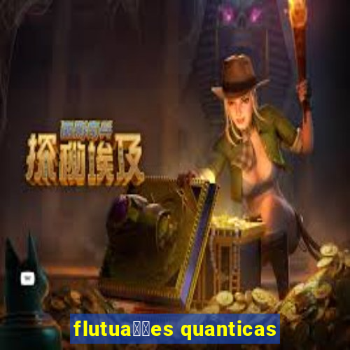 flutua莽玫es quanticas