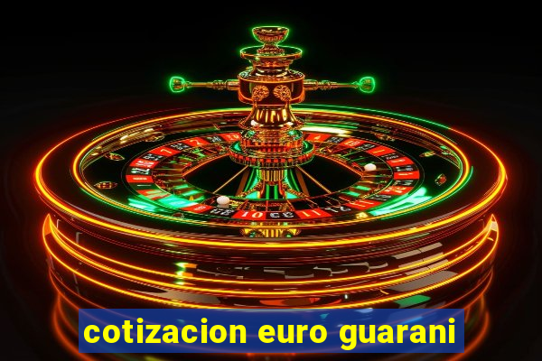 cotizacion euro guarani