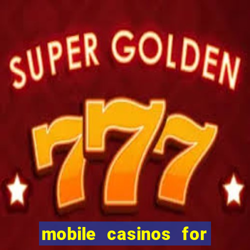 mobile casinos for real money