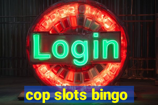 cop slots bingo