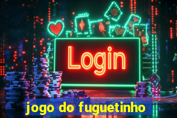 jogo do fuguetinho