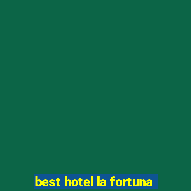 best hotel la fortuna