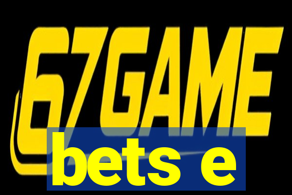 bets e