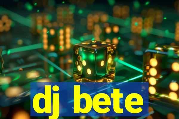 dj bete