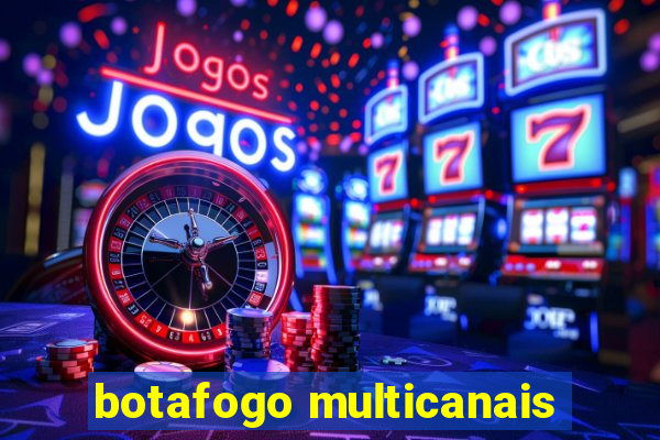 botafogo multicanais