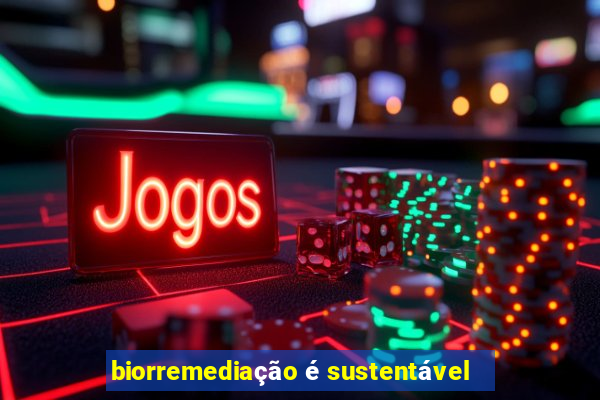 biorremediação é sustentável