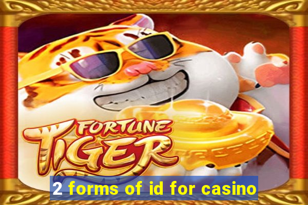 2 forms of id for casino