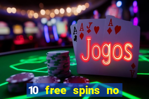 10 free spins no deposit casino 2021