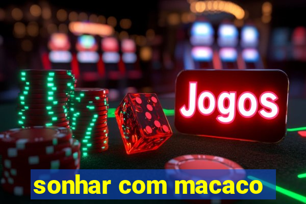 sonhar com macaco