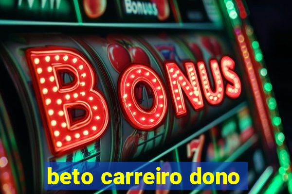 beto carreiro dono