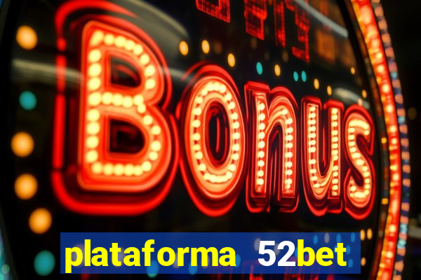 plataforma 52bet 茅 confi谩vel