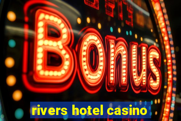 rivers hotel casino