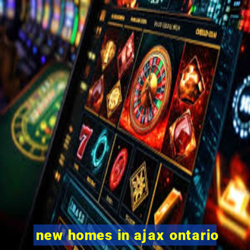 new homes in ajax ontario