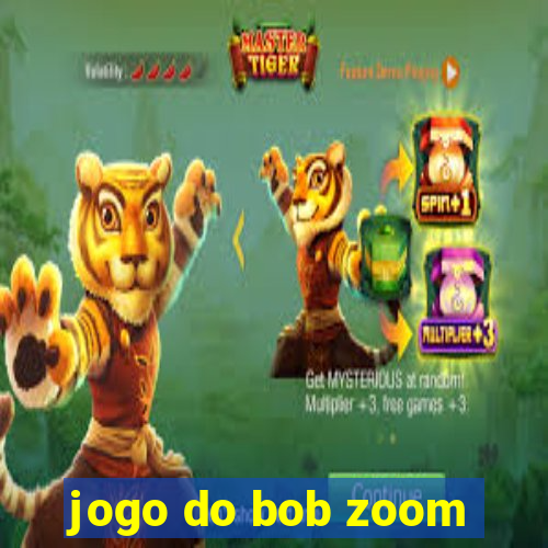 jogo do bob zoom