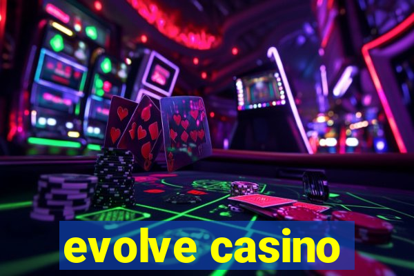 evolve casino