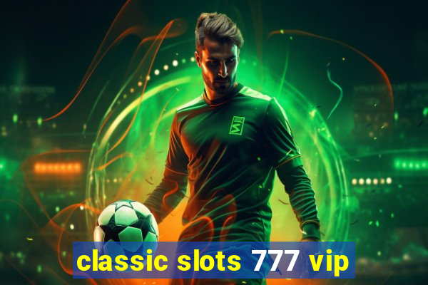 classic slots 777 vip